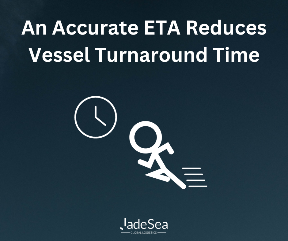 An Accurate ETA Reduces Vessel Turnaround Time - Jadesea Global ...